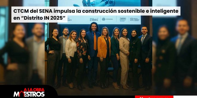 CTCM del SENA impulsa la construcción sostenible e inteligente en “Distrito IN 2025”