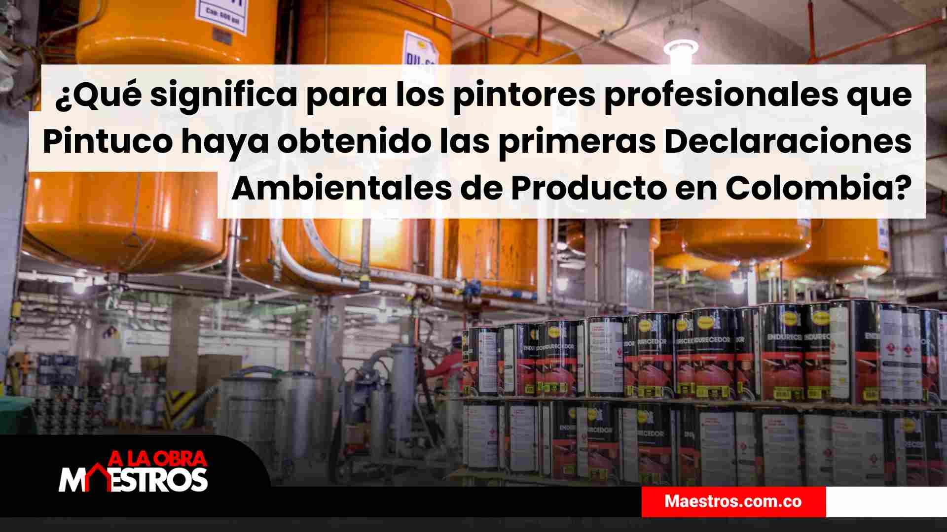 ¿Qué significa para los pintores profesionales que Pintuco haya obtenido las primeras Declaraciones Ambientales de Producto en Colombia?
