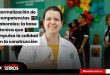 Normalización de Competencias Laborales: la base técnica que impulsa la calidad en la construcción