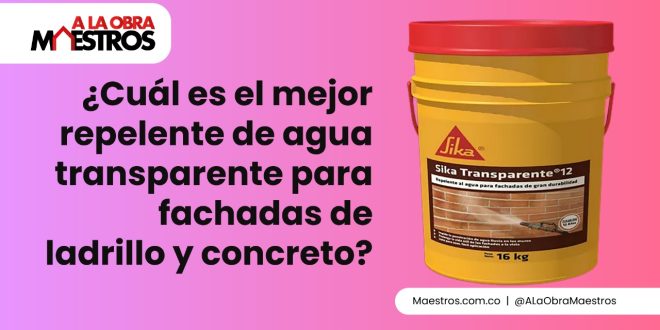 ¿Cuál es el mejor repelente de agua transparente para fachadas de ladrillo y concreto?