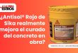 ¿Antisol® Rojo de Sika realmente mejora el curado del concreto en obra?