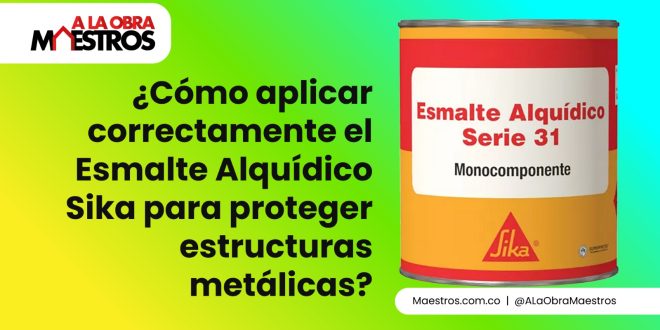 ¿Cómo aplicar correctamente el Esmalte Alquídico Sika para proteger estructuras metálicas?