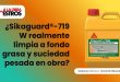 ¿Sikaguard®-719 W realmente limpia a fondo grasa y suciedad pesada en obra?