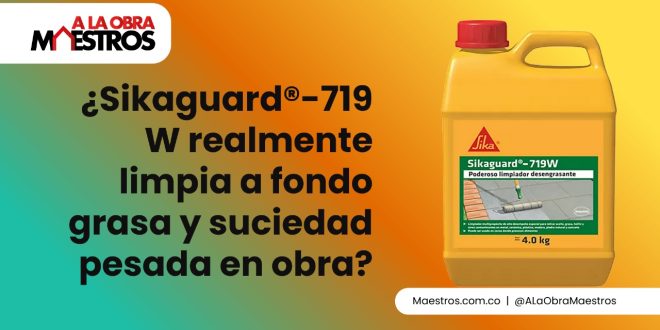 ¿Sikaguard®-719 W realmente limpia a fondo grasa y suciedad pesada en obra?