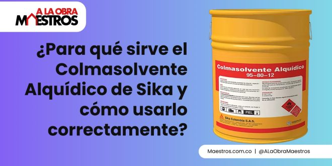 ¿Para qué sirve el Colmasolvente Alquídico de Sika y cómo usarlo correctamente?