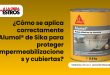 ¿Cómo se aplica correctamente Alumol® de Sika para proteger impermeabilizaciones y cubiertas?