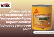 ¿Cómo aplicar correctamente Sika® Transparente-5 para impermeabilizar fachadas y muros en obra?