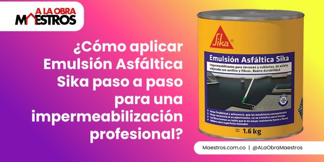 ¿Cómo aplicar Emulsión Asfáltica Sika paso a paso para una impermeabilización profesional?