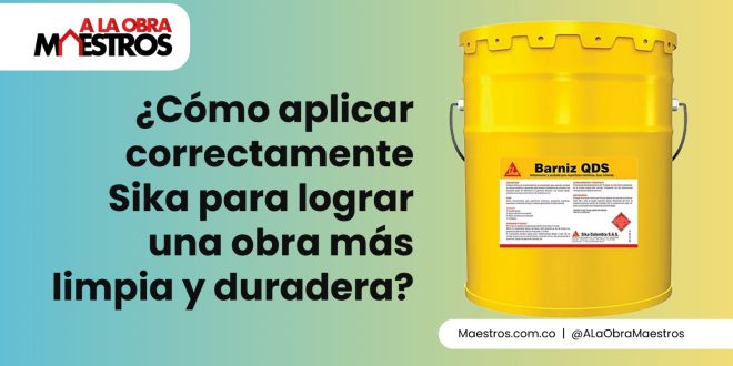¿Cómo aplicar correctamente Sika para lograr una obra más limpia y duradera?
