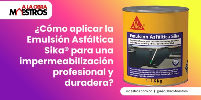 ¿Cómo aplicar la Emulsión Asfáltica Sika® para una impermeabilización profesional y duradera?