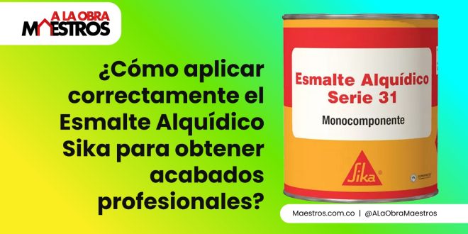 ¿Cómo aplicar correctamente el Esmalte Alquídico Sika para obtener acabados profesionales?