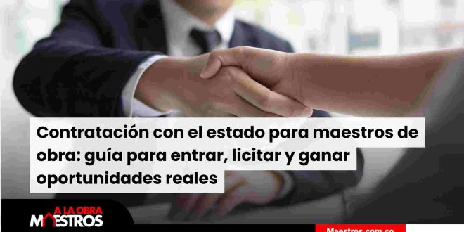 Contratación con el estado para maestros de obra: guía para entrar, licitar y ganar oportunidades reales
