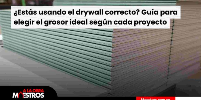 ¿Estás usando el drywall correcto? Guía para elegir el grosor ideal según cada proyecto