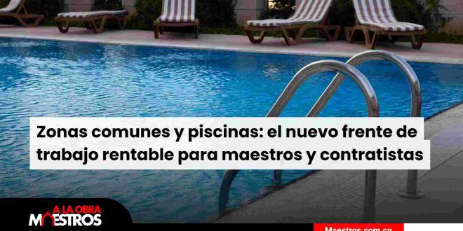 Zonas comunes y piscinas: el nuevo frente de trabajo rentable para maestros y contratistas