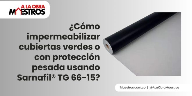 ¿Cómo impermeabilizar cubiertas verdes o con protección pesada usando Sarnafil® TG 66-15?