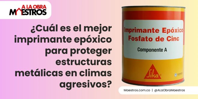 ¿Cuál es el mejor imprimante epóxico para proteger estructuras metálicas en climas agresivos?