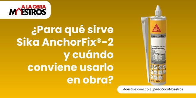 ¿Para qué sirve Sika AnchorFix®-2 y cuándo conviene usarlo en obra?