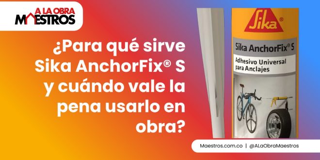¿Para qué sirve Sika AnchorFix® S y cuándo vale la pena usarlo en obra?