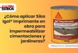 ¿Cómo aplicar Sika Igol® Imprimante en obra para impermeabilizar cimentaciones y jardineras?