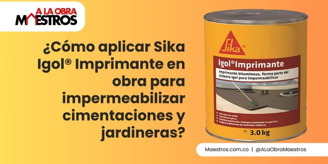 ¿Cómo aplicar Sika Igol® Imprimante en obra para impermeabilizar cimentaciones y jardineras?