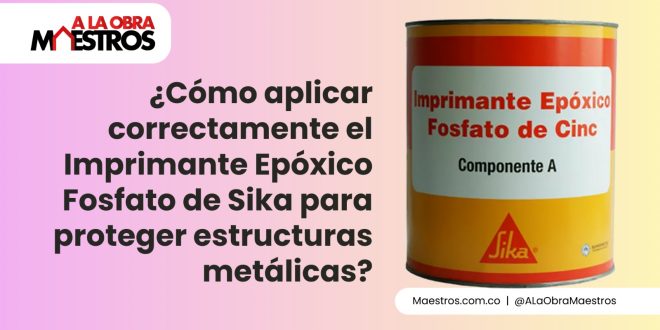 ¿Cómo aplicar correctamente el Imprimante Epóxico Fosfato de Sika para proteger estructuras metálicas?