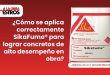 ¿Cómo se aplica correctamente SikaFume® para lograr concretos de alto desempeño en obra?