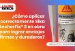 ¿Cómo aplicar correctamente Sika AnchorFix® S en obra para lograr anclajes firmes y duraderos?