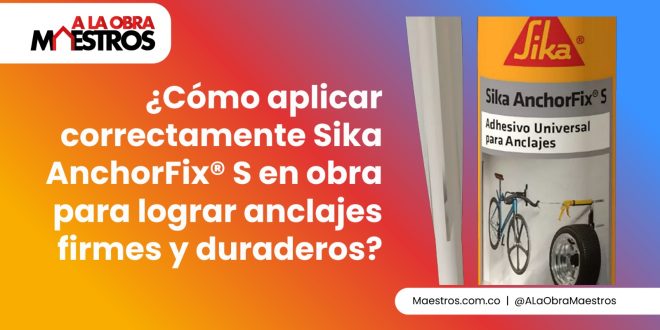 ¿Cómo aplicar correctamente Sika AnchorFix® S en obra para lograr anclajes firmes y duraderos?