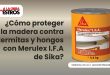 ¿Cómo proteger la madera contra termitas y hongos con Merulex I.F.A de Sika?