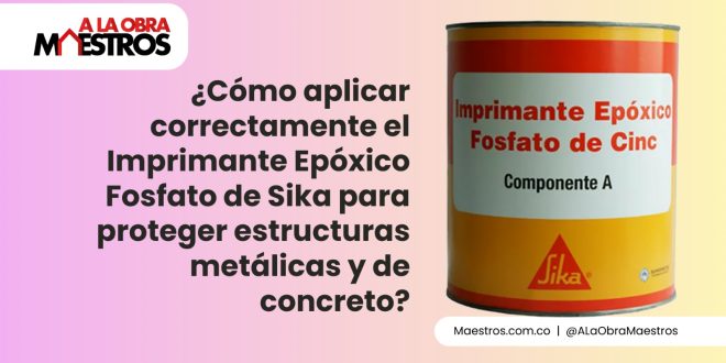¿Cómo aplicar correctamente el Imprimante Epóxico Fosfato de Sika para proteger estructuras metálicas y de concreto?