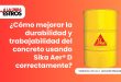 ¿Cómo mejorar la durabilidad y trabajabilidad del concreto usando Sika Aer® D correctamente?