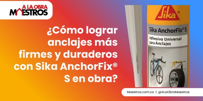 ¿Cómo lograr anclajes más firmes y duraderos con Sika AnchorFix® S en obra?