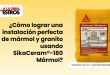 ¿Cómo lograr una instalación perfecta de mármol y granito usando SikaCeram®-180 Mármol?