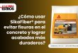 ¿Cómo usar SikaFiber® para evitar fisuras en el concreto y lograr acabados más duraderos?