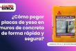 ¿Cómo pegar placas de yeso en muros de concreto de forma rápida y segura?