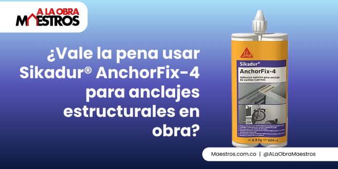 ¿Vale la pena usar Sikadur® AnchorFix-4 para anclajes estructurales en obra?
