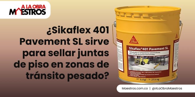 ¿Sikaflex 401 Pavement SL sirve para sellar juntas de piso en zonas de tránsito pesado?