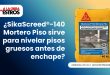 ¿SikaScreed®-140 Mortero Piso sirve para nivelar pisos gruesos antes de enchape?
