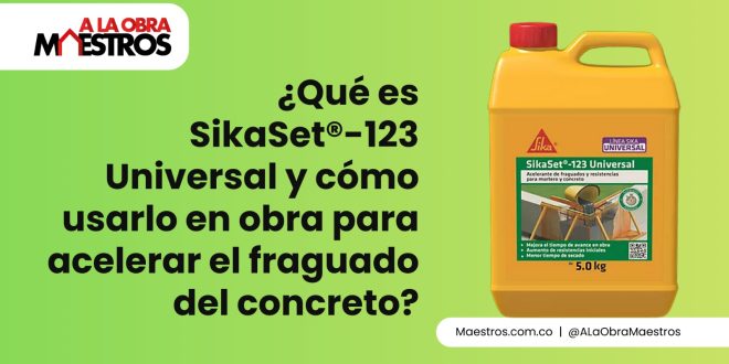 ¿Qué es SikaSet®-123 Universal y cómo usarlo en obra para acelerar el fraguado del concreto?