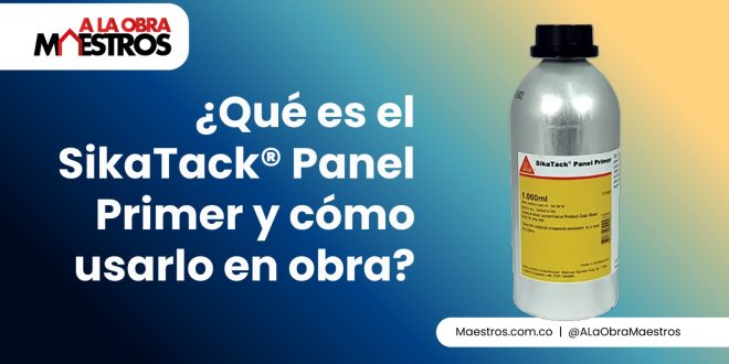 ¿Qué es el SikaTack® Panel Primer y cómo usarlo en obra?