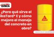 ¿Para qué sirve el SikaTard® E y cómo mejora el manejo del concreto en obra?