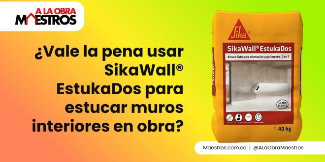 ¿Vale la pena usar SikaWall® EstukaDos para estucar muros interiores en obra?