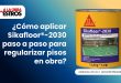 ¿Cómo aplicar Sikafloor®-2030 paso a paso para regularizar pisos en obra?