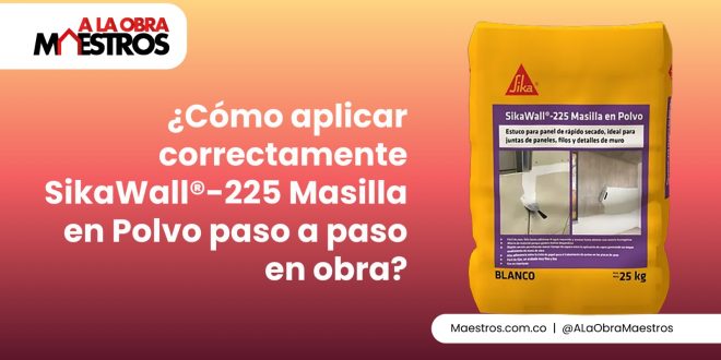 ¿Cómo aplicar correctamente SikaWall®-225 Masilla en Polvo paso a paso en obra?