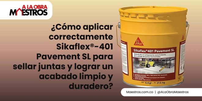 ¿Cómo aplicar correctamente Sikaflex®-401 Pavement SL para sellar juntas y lograr un acabado limpio y duradero?