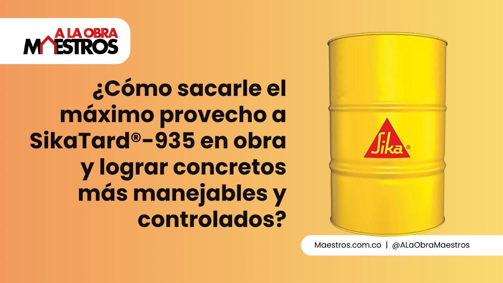 ¿Cómo sacarle el máximo provecho a SikaTard®-935 en obra y lograr concretos más manejables y controlados?