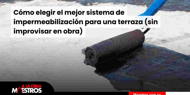 Cómo elegir el mejor sistema de impermeabilización para una terraza (sin improvisar en obra)