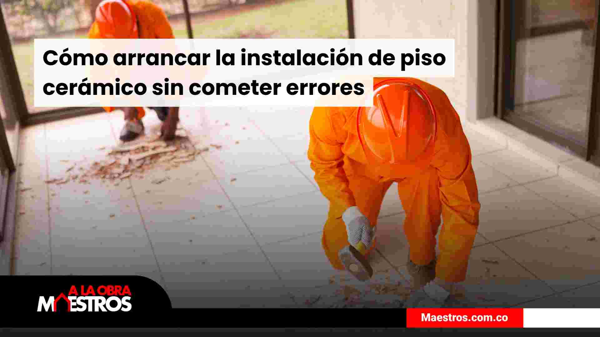 Cómo arrancar la instalación de piso cerámico sin cometer errores