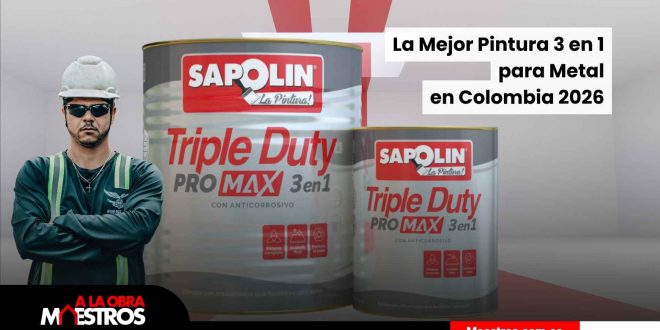 La Mejor Pintura 3 en 1 para Metal en Colombia 2026: Guía Completa para Maestros de Obra (Alternativas al Triple Duty Pro Max de Sapolin)