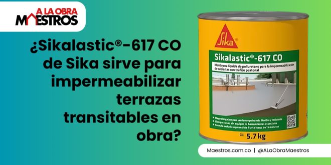 ¿Sikalastic®-617 CO de Sika sirve para impermeabilizar terrazas transitables en obra?